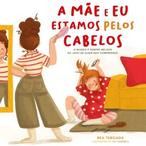 A Mãe e Eu Estamos Pelos Cabelos