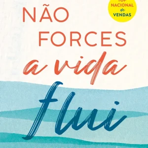 Não Forces, a Vida Flui