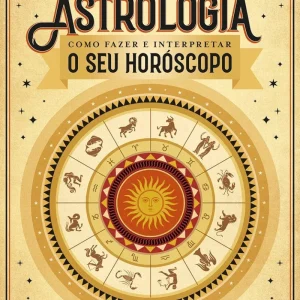 Astrologia - Como Fazer e Interpretar o Seu Horóscopo